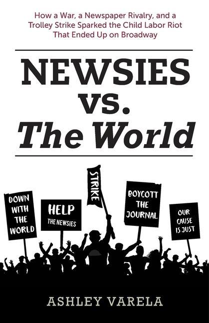 Newsies vs. the World: How a War a Newspaper Rivalry and a Trolley Strike Sparked the Child Labor Riot That Ended Up on Broadway