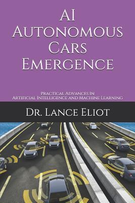 AI Autonomous Cars Emergence: Practical Advances In Artificial Intelligence and Machine Learning
