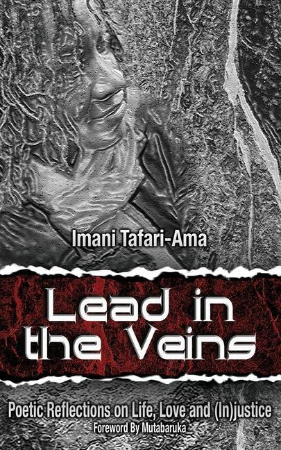 Lead in the Veins: Poetic Reflections on Life Love and (In)justice