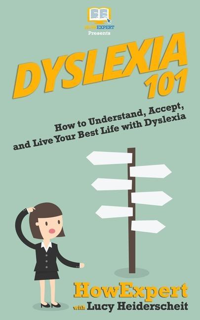 Dyslexia 101: How to Understand Accept and Live Your Best Life with Dyslexia