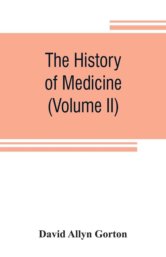The history of medicine philosophical and critical from its origin to the twentieth century (Volume II)