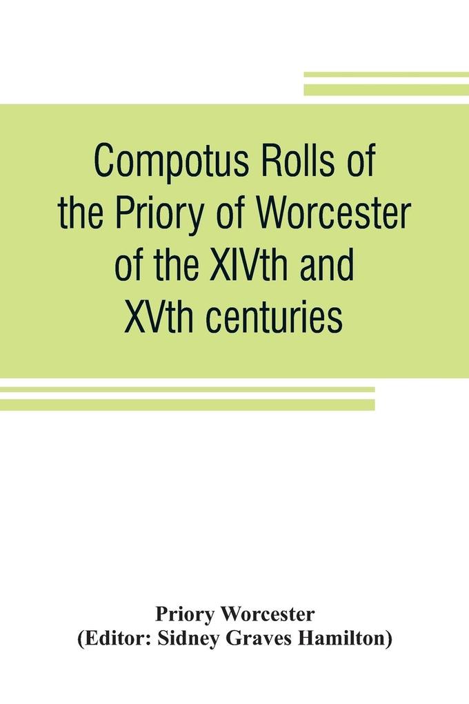 Compotus rolls of the Priory of Worcester of the XIVth and XVth centuries