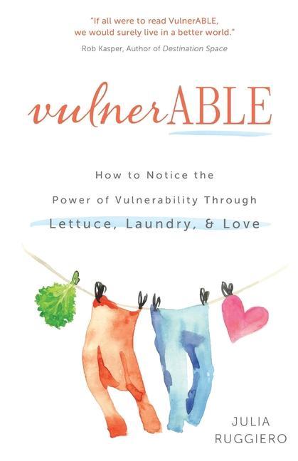 VulnerABLE: How to notice the power of vulnerability through lettuce laundry and love