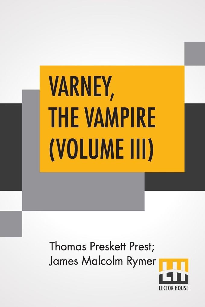 Varney The Vampire (Volume III); Or The Feast Of Blood. A Romance.