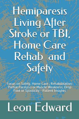 Hemiparesis Living After Stroke or TBI Home Care Rehab and Safety