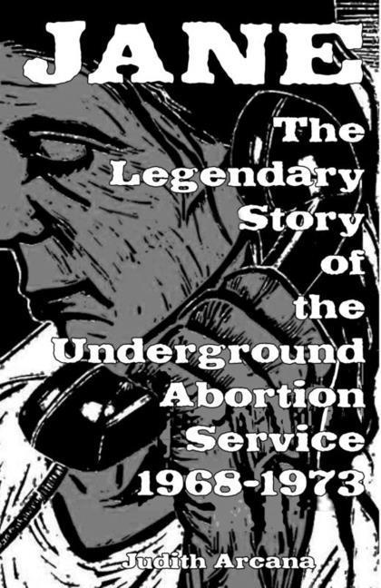 Jane: The Legendary Story of the Underground Abortion Service 1968-1973
