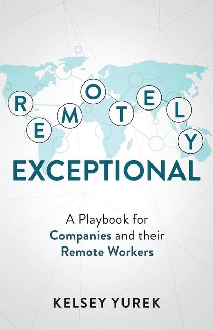 Remotely Exceptional: A Playbook for Companies and their Remote Workers