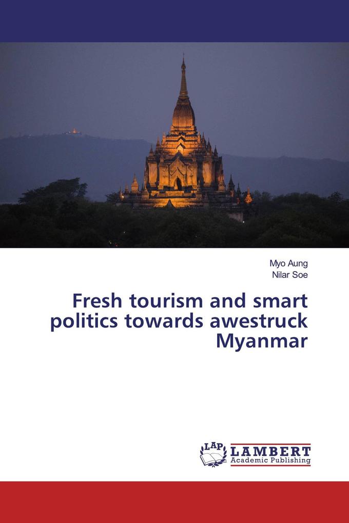 Fresh Tourism and Smart Politics Towards Awestruck Myanmar