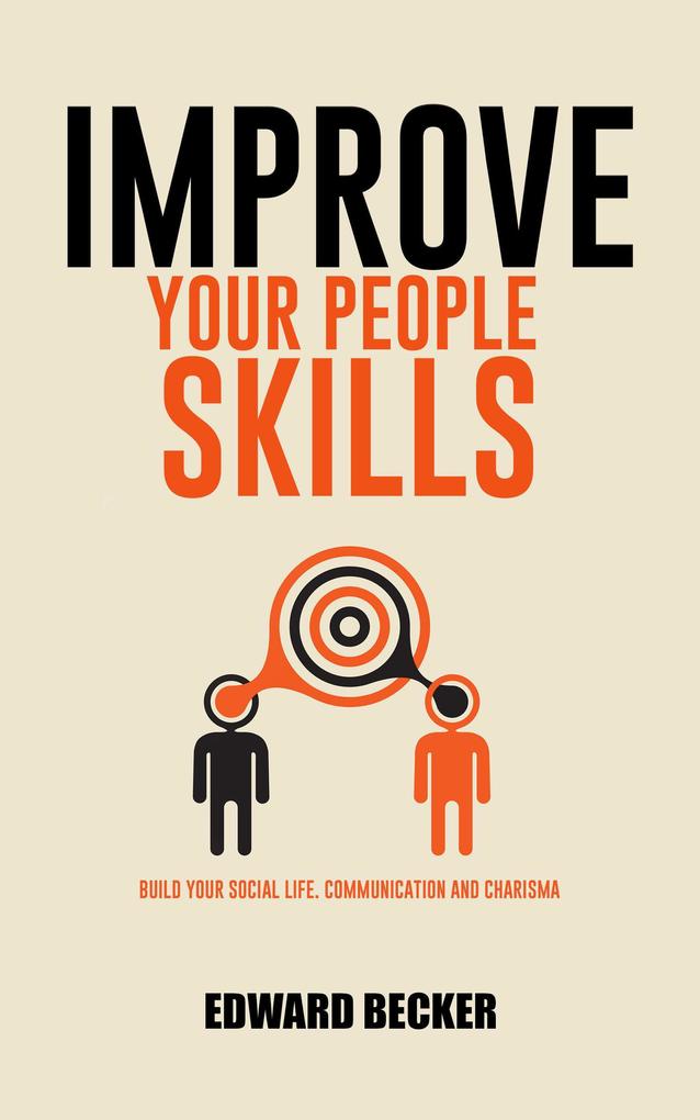 Improve Your People Skills: Build Your Social Skills Communication and Charisma
