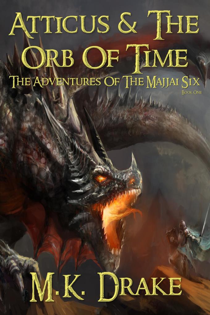 Atticus & The Orb Of Time (The Adventures Of The Majjai Six #1)