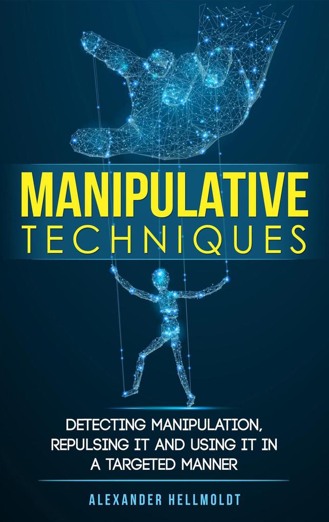 Manipulative Techniques: Detecting Manipulation Repulsing it and Using it in a Targeted Manner