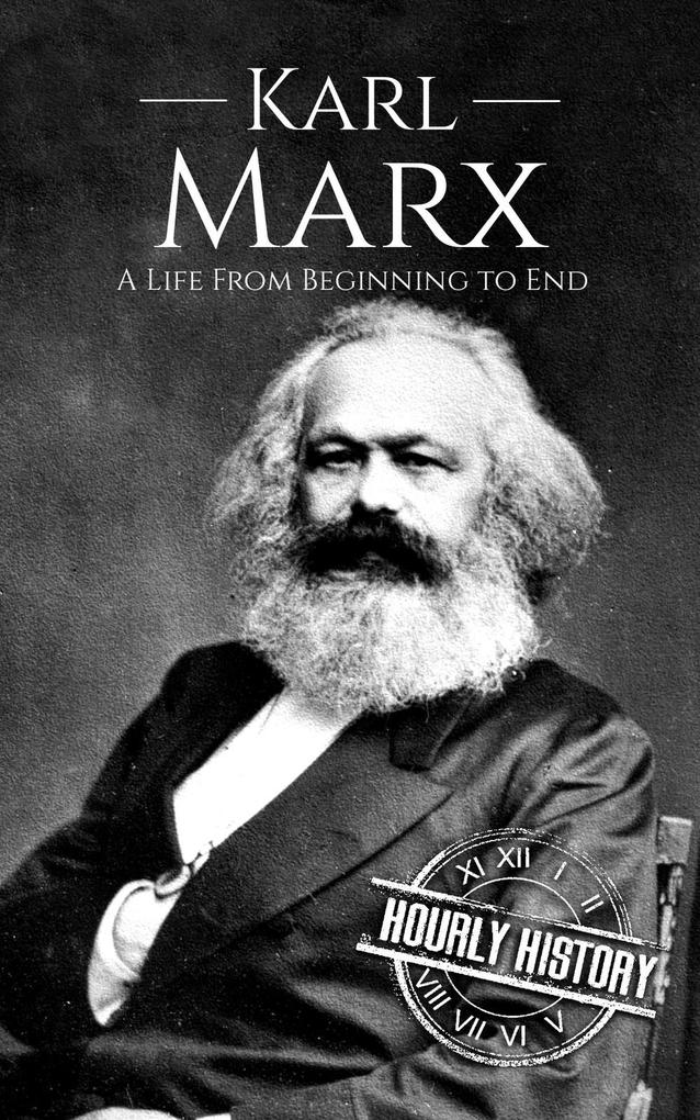 Karl Marx: A Life from Beginning to End (Revolutionaries #1)