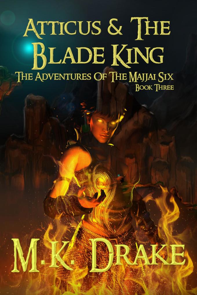 Atticus & The Blade King (The Adventures Of The Majjai Six #3)
