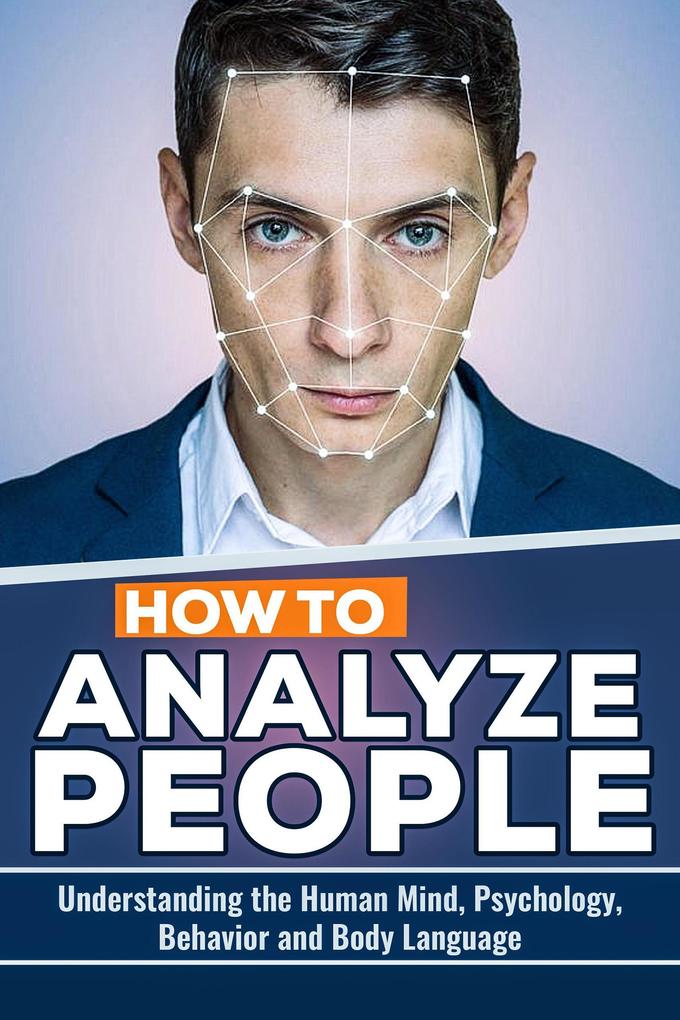 How to Analyze People: The Keys to Understanding the Human Mind Psychology Behavior and Body Language