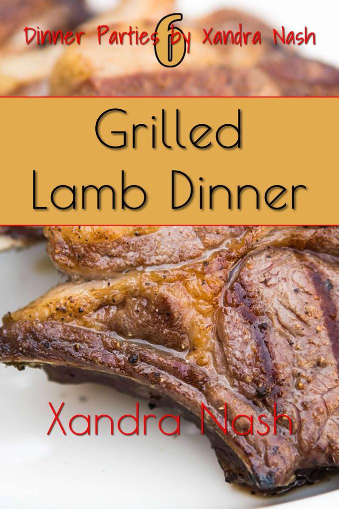 Grilled Lamb Dinner (Dinner Parties by Xandra Nash #6)