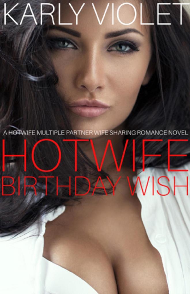 Hotwife Birthday Wish - A Hotwife Multiple Partner Wife Sharing Romance Novel