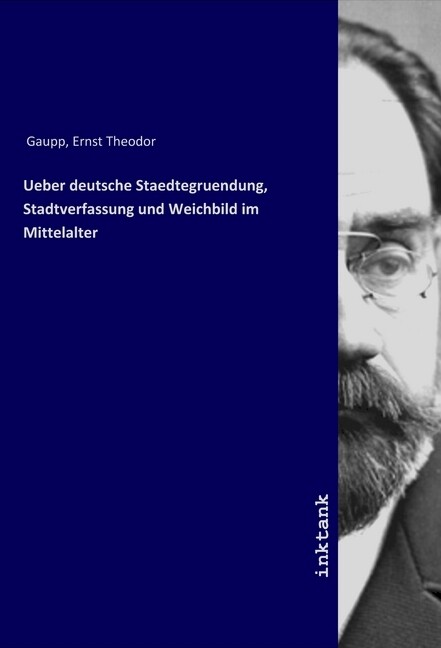 Ueber deutsche Staedtegruendung Stadtverfassung und Weichbild im Mittelalter