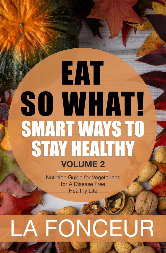 Eat So What! Smart Ways to Stay Healthy Volume 2 (Eat So What! Mini Editions #2)