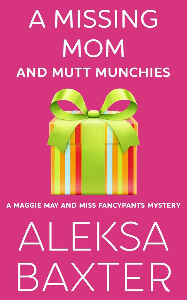 A Missing Mom and Mutt Munchies (A Maggie May and Miss Fancypants Mystery #4)