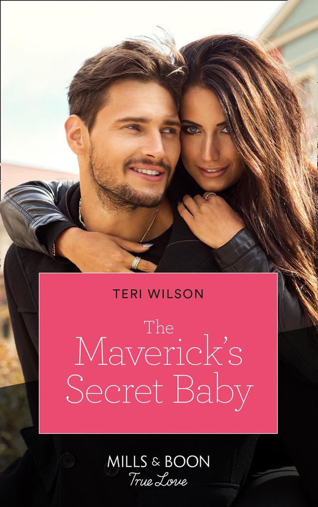 The Maverick‘s Secret Baby (Mills & Boon True Love) (Montana Mavericks: Six Brides for Six Brother Book 4)