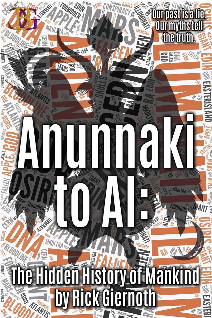 Anunnaki to AI: The Hidden History of Mankind