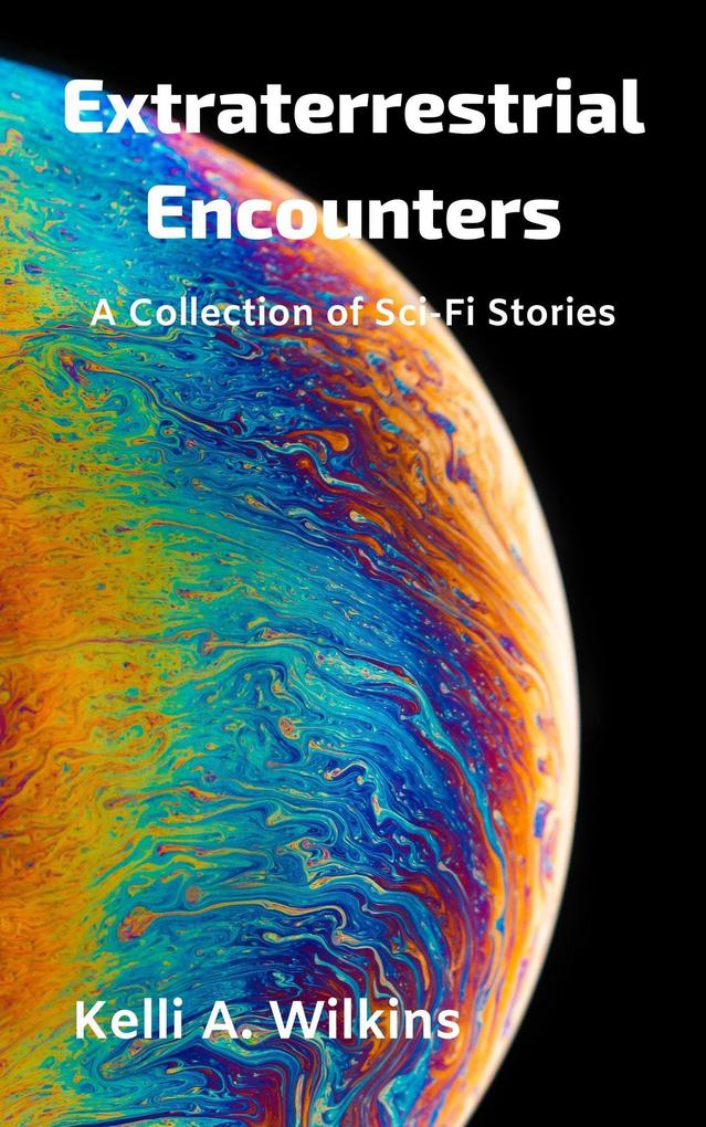 Extraterrestrial Encounters: A Collection of Sci-Fi Stories