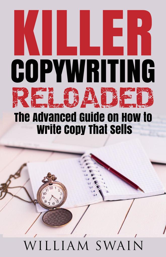 Killer Copywriting Reloaded The Advanced Guide On How To Write Copy That Sells