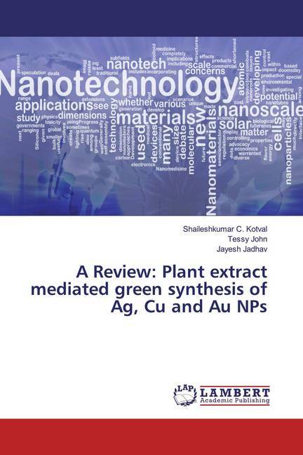 A Review: Plant extract mediated green synthesis of Ag Cu and Au NPs