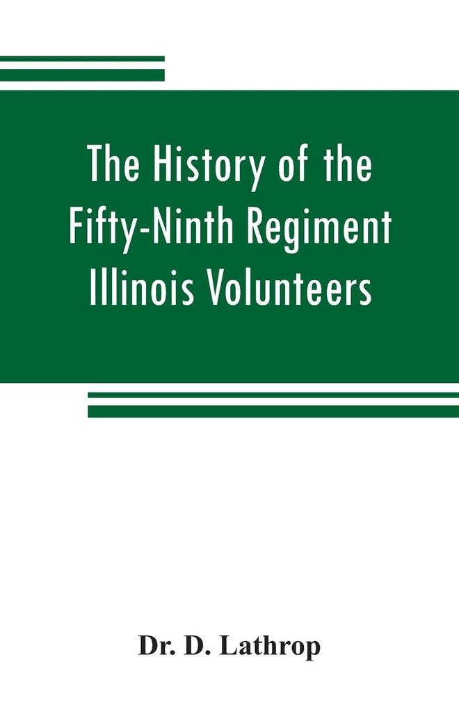 The history of the Fifty-Ninth Regiment Illinois Volunteers or A three years‘ campaign through Missouri Arkansas Mississippi Tennessee and Kentucky