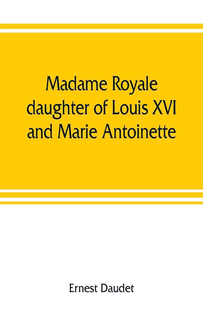 Madame Royale daughter of Louis XVI and Marie Antoinette