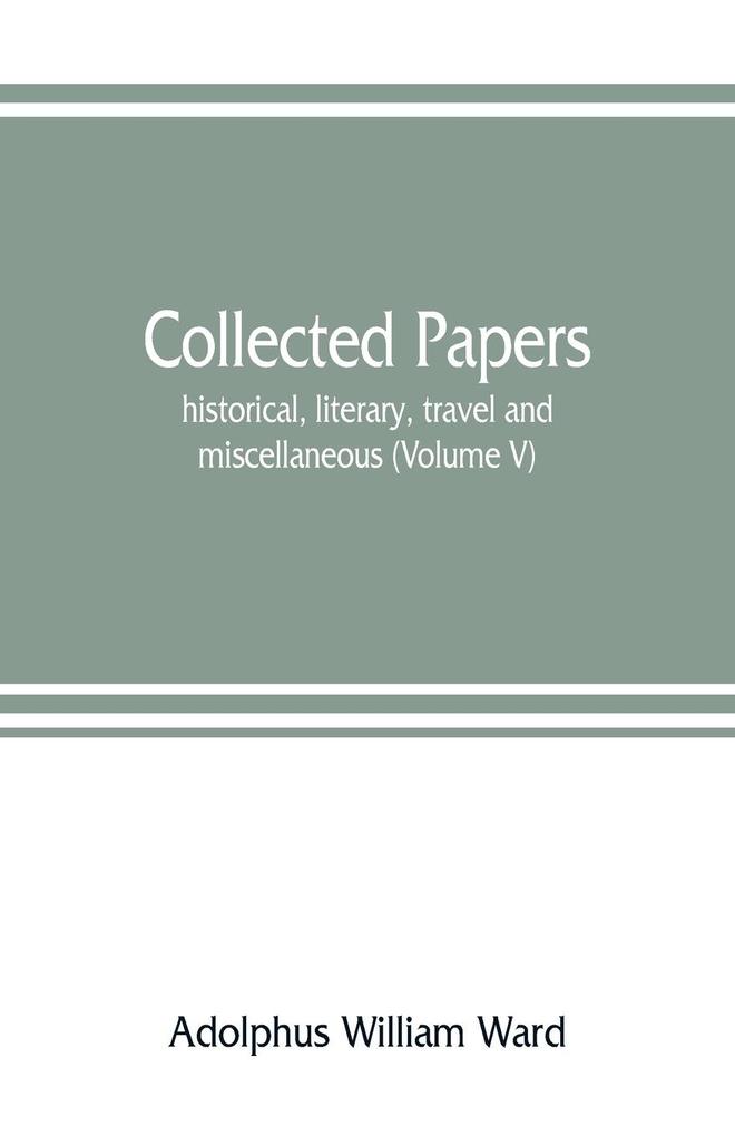 Collected papers; historical literary travel and miscellaneous (Volume V)