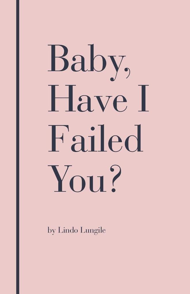 Baby Have I Failed You?