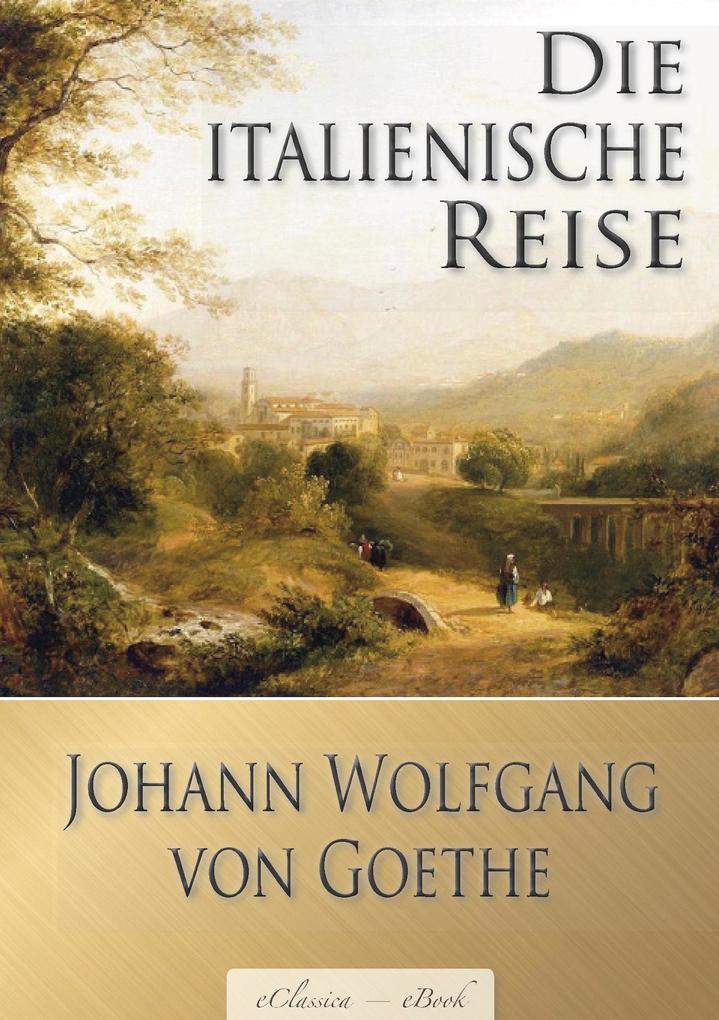 Johann Wolfgang von Goethe: Die italienische Reise (Illustriert)