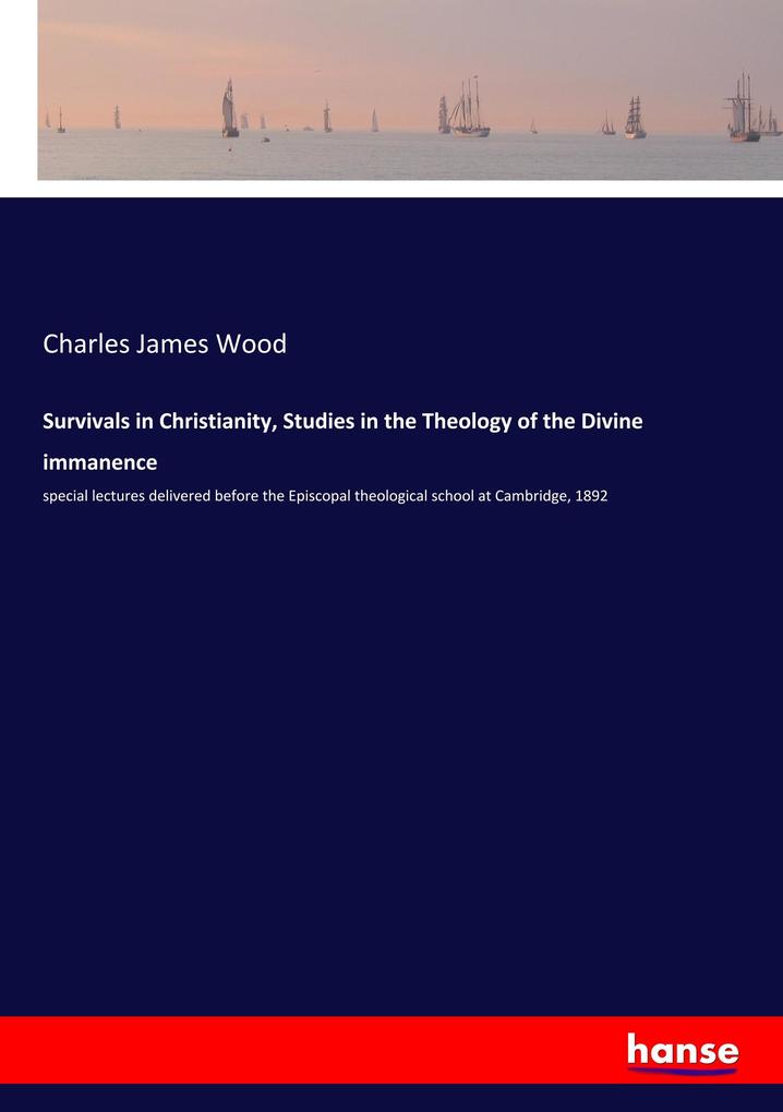 Survivals in Christianity Studies in the Theology of the Divine immanence
