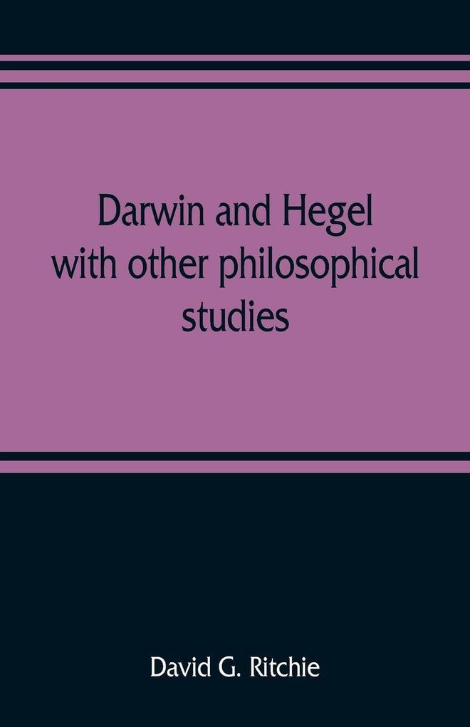 Darwin and Hegel with other philosophical studies