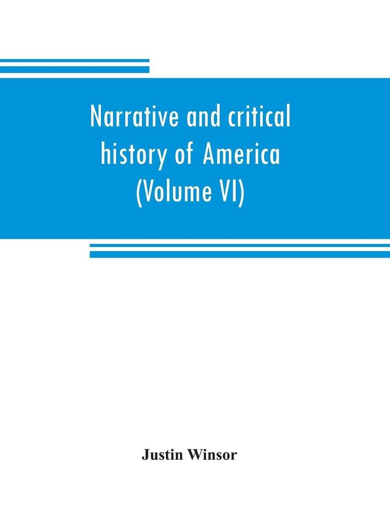 Narrative and critical history of America (Volume VI)