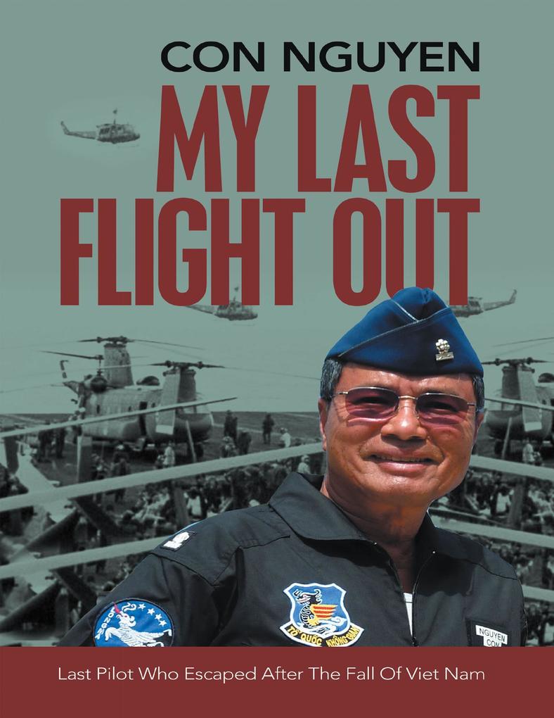 My Last Flight Out: Last Pilot Who Escaped After the Fall of Viet Nam