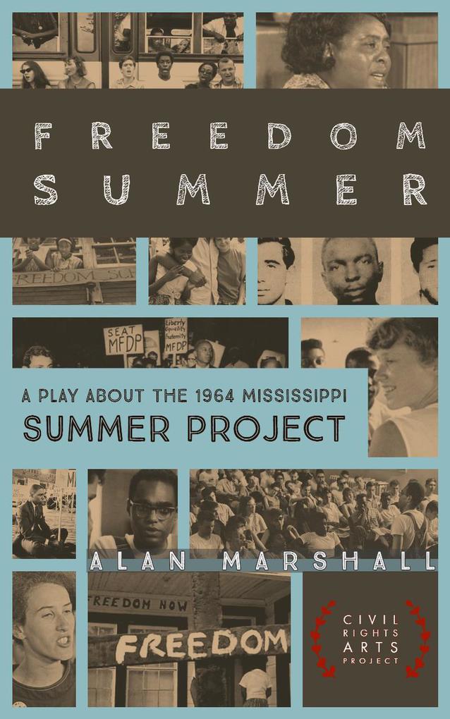 Freedom Summer: A Stage Play about the 1964 Mississippi Summer Project (Civil Rights Arts Project #2)