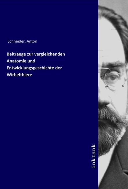 Beitraege zur vergleichenden Anatomie und Entwicklungsgeschichte der Wirbelthiere