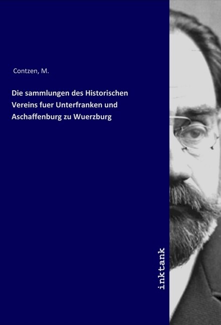 Die sammlungen des Historischen Vereins fuer Unterfranken und Aschaffenburg zu Wuerzburg