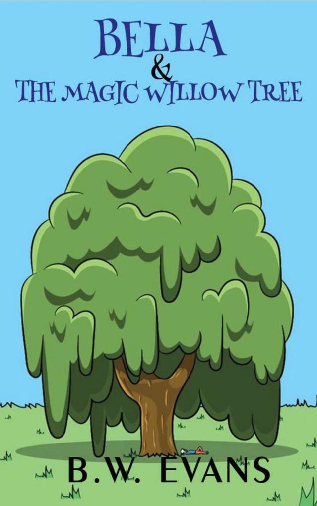 Bella And The Magic Willow Tree (A ZOE & BELLA BOOK -- Book 5)