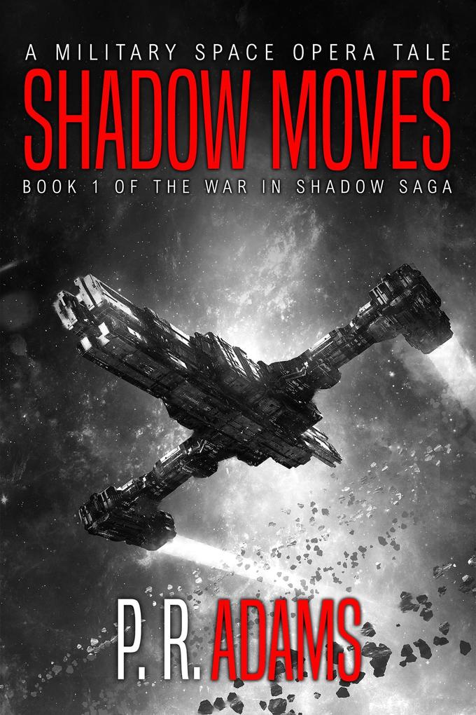 Shadow Moves: A Military Space Opera Tale (The War in Shadow Saga #1)