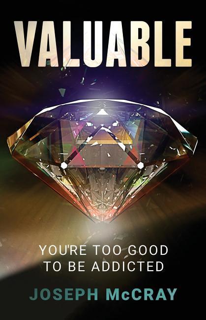 Valuable: You‘re Too Good to Be Addicted