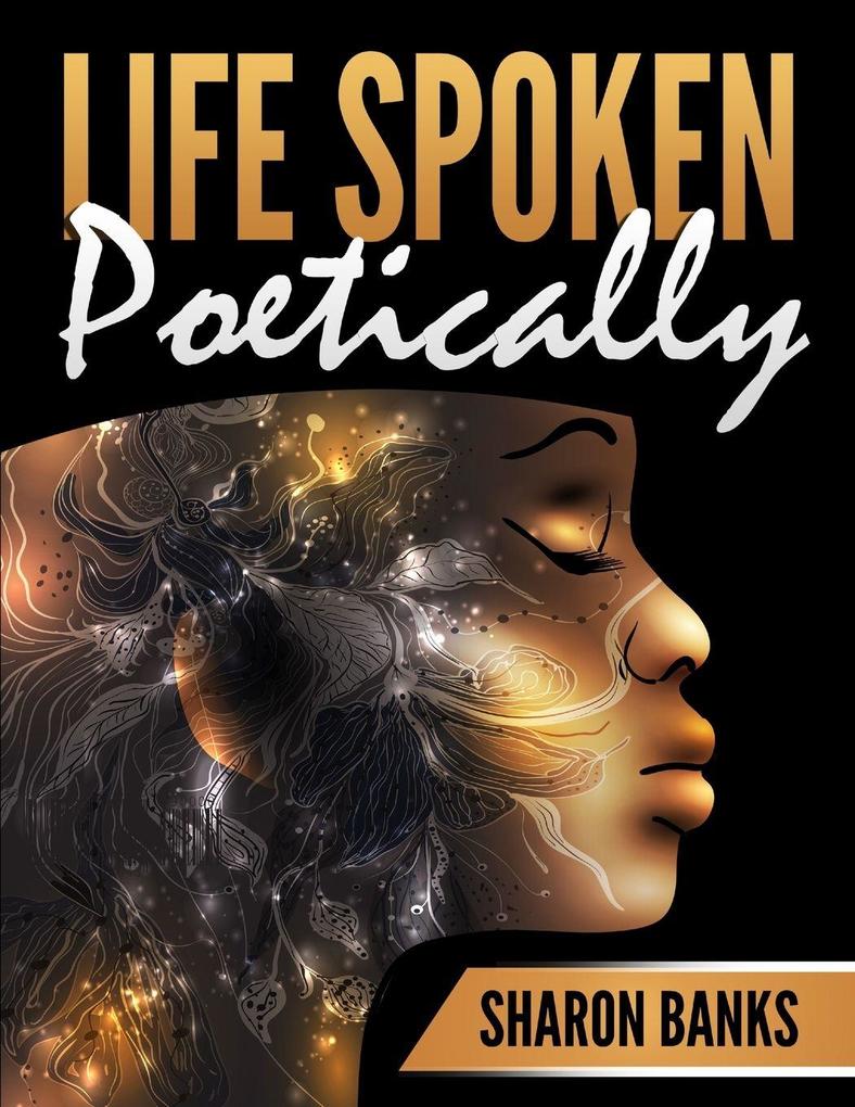 LIFE SPOKEN POETICALLY