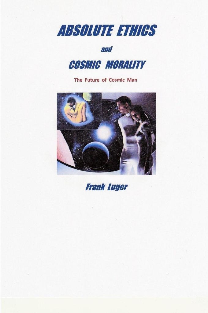 ABSOLUTE ETHICS and COSMIC MORALITY