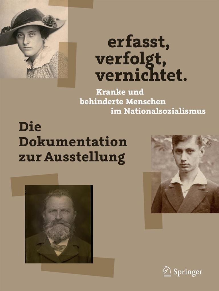 erfasst verfolgt vernichtet. Kranke und behinderte Menschen im Nationalsozialismus