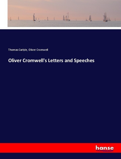 Oliver Cromwell‘s Letters and Speeches