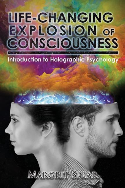 Life-Changing Explosion of Consciousness: Introduction to Holographic Psychology