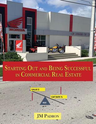 Starting Out and Being Successful in Commercial Real Estate