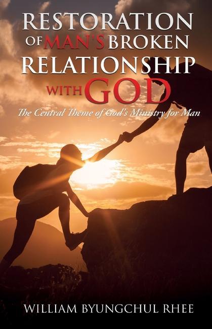 Restoration of Man‘s Broken Relationship with God: The Central Theme of God‘s Ministry for Man